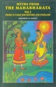 Myths From The Mahabharata : Probe In Early Dim Hisotory And Folklore (Vol.3)