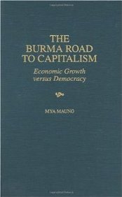 The Burma Road To Capitalism: Economic Growth Versus Democracy