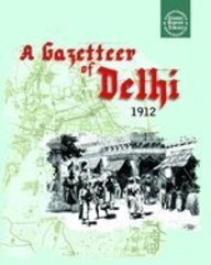 A Gazetteer Of Delhi (1912)