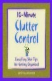 10 Minute Clutter Control Easy Feng Shui Tips For Getting Organized