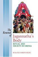 The Renewal of Jagannatha's Body: Ritual and Society in Orissa