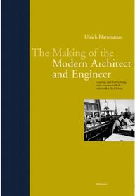 The Making Of The Modern Architect And Engineer