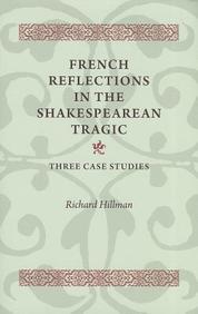French Reflections in the Shakespearean Tragic: Three Case Studies
