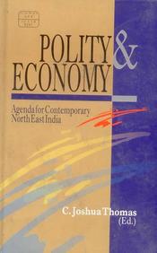 Polity And Economy: Agenda For Contemporary North East India
