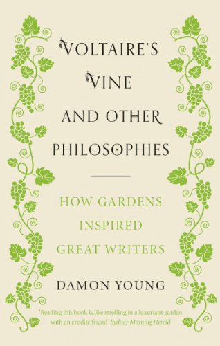 Voltaires Vine and Other Philosophies: How Gardens Inspired Great Writers