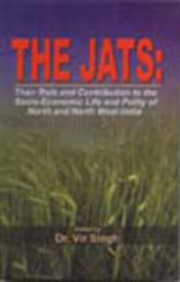 The Jats: Vol. 1: Their Role and Contribution to the Socio-Economic Life and Polity of North and North West India