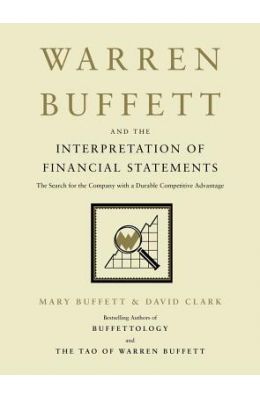 Warren Buffett and the Interpretation of Financial Statements: The Search for the Company with a Durable Competitive Advantage