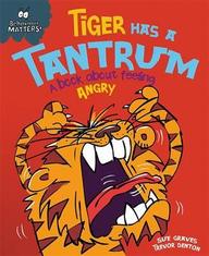 Behaviour Matters : Tiger Has A Tantrum A Book About Feeling Angry