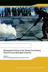 Development Policy In The Twenty-First Century: Beyond The Post-Washington Consensus, Vol. 17