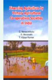 Financing Agriculture By Primary Agricultural Co Operatives Societies In India
