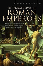A Brief History Of The Private Lives Of The Roman Emperors