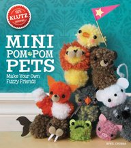 Mini Pom-Pom Pets: Make your own fuzzy friends (Klutz)