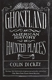 Ghostland : An American History In Haunted Places