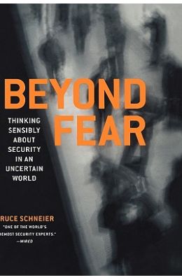 Beyond Fear : Thinking Sensibly About Security In An Uncertain World