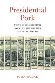 Presidential Pork: White House Influence over the Distribution of Federal Grants