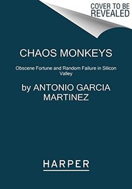 Chaos Monkeys: Obscene Fortune and Random Failure in Silicon Valley