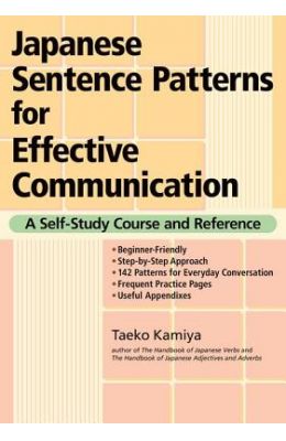 Japanese Sentence Patterns for Effective Communication: A Self-Study Course and Reference