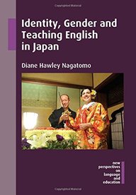 Identity, Gender and Teaching English in Japan (New Perspectives on Language and Education)