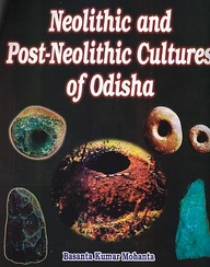 Neolithic and Post Neolithic Cultures of Odisha