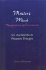 Master's Mind: Manifestations of Consciousness Sri Aurobindo in Western Thought