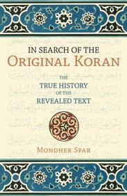 In Search Of The Original Koran: The True History Of The Revealed Text