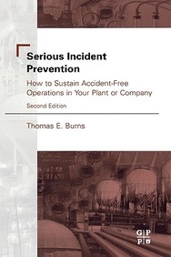 Serious Incident Prevention: How To Sustain Accident-Free Operations In Your Plant Or Company 2nd Ed