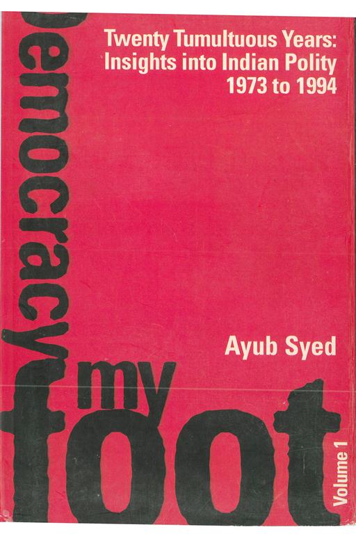Twenty Tumultuous Years: Insight Into Indian Polity (1973-1994): Democracy My Foot, Vol. 1st