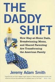 The Daddy Shift: How Stay-At-Home Dads, Breadwinning Moms, And Shared Parenting Are Transforming The American Family