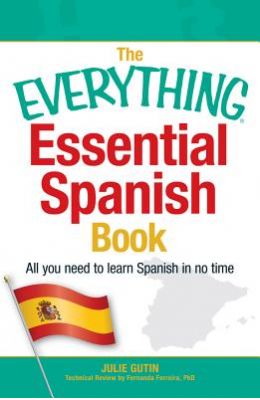 Everything Essential Spanish Book : All You Need To Learn Spanish In No Time