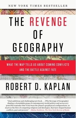 The Revenge Of Geography: What The Map Tells Us About Coming Conflicts And The Battle Against Fate
