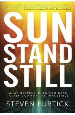 Sun Stand Still: What Happens When You Dare to Ask God for the Impossible
