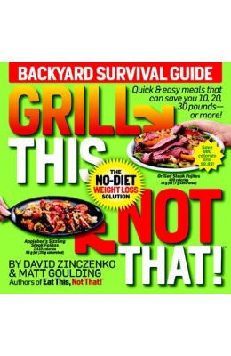 Grill This, Not That!: Backyard Survival Guide