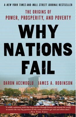 Why Nations Fail : The Origins Of Power Prosperity & Povery