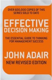 Effective Decision Making : Essential Guide To Thinking For Management Success