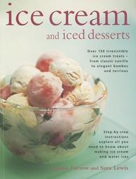 Ice Cream and Iced Desserts: Over 150 irresistible ice cream treats - from classic vanilla to elegant bombes and terrines