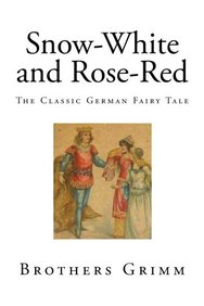 Buy Snow White And Rose Red The Classic German Fairy Tale Snow White Classic Fairy Tales Book Brothers Grimm Sapnaonline Com India