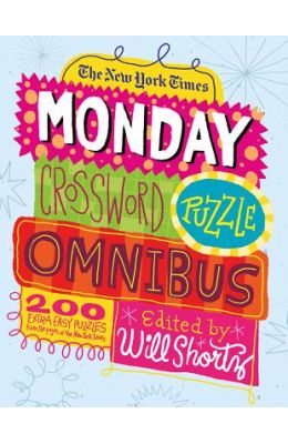 New York Time Monday Crossword Puzzle Omnibus : 200 Solvable Puzzles