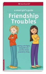 A Smart Girl's Guide: Friendship Troubles (Revised): Dealing with fights, being left out & the whole popularity thing