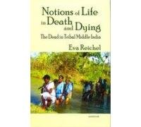 Notions of Life in Death and Dying: The Dead in Tribal Middle India