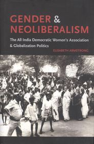 Gender & Neoliberalism : The All India Democratic Womens Association & Globalization Politics