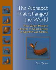 The Alphabet That Changed The World: How Genesis Preserves A Science Of Consciousness In Geometry And Gesture