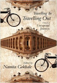 Travelling In, Travelling Out : A Book Of Unexpected Journeys