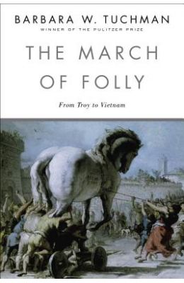 The March of Folly: From Troy to Vietnam