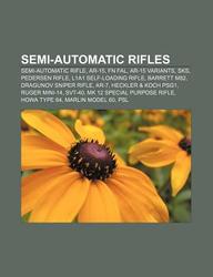 Buy Semi-Automatic Rifles: Semi-Automatic Rifle, AR-15, FN Fal, AR-15  Variants, Sks, Pedersen Rifle, L1a1 Self-Loading Rifle, Barrett M82 book :  Source Wikipedia,LLC Books,Books Group , 1156866235, 9781156866238 -   India