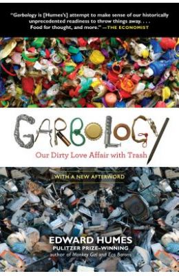 Garbology: Our Dirty Love Affair with Trash