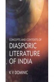 Concepts & Contexts Of Diasporic Literature Of India