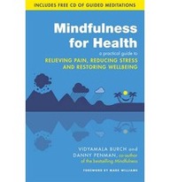 Mindfulness for Health: A Practical Guide to Relieving Pain, Reducing Stress and Restoring Wellbeing