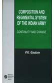 Composition & Regimental System Of The Indian Army Continuity & Change