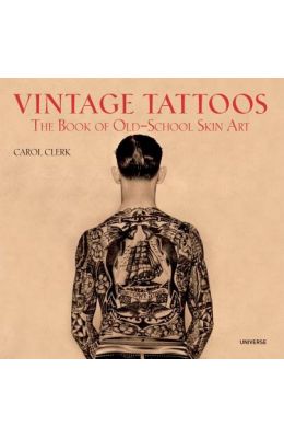 Vintage Tattoos: The Book of Old-School Skin Art