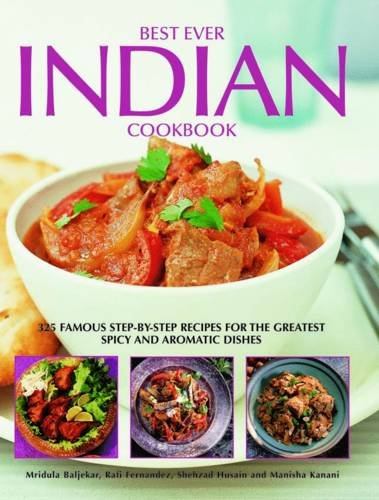 Best Ever Indian Cookbook: 325 Famous Step-By-Step Recipes For The Greatest Spicy And Aromatic Dishes